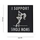 101 I Support Single Moms 3D PVC Patch